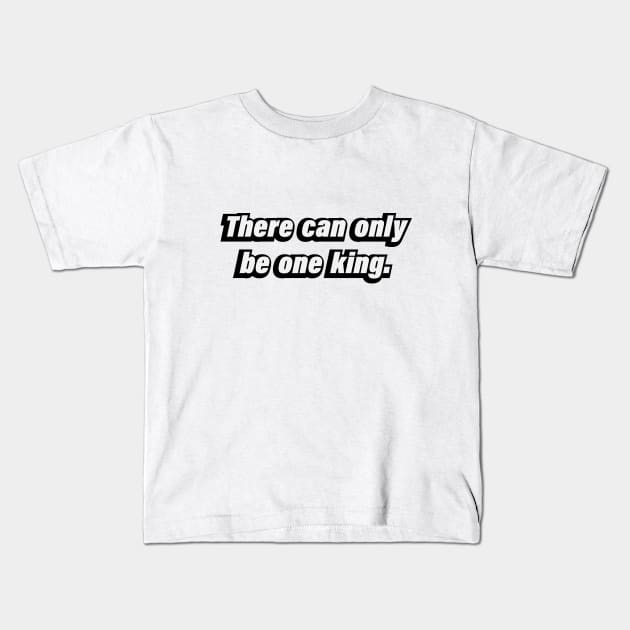 There can only be one king - inspirational quote Kids T-Shirt by BL4CK&WH1TE 